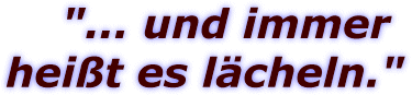 ...und immer hei&szlig;t es l&auml;cheln