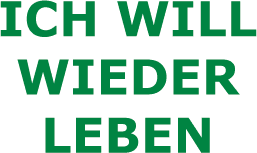 Ich will wieder leben
