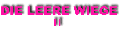 Die leere Wiege II